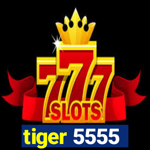 tiger 5555